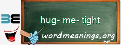 WordMeaning blackboard for hug-me-tight
